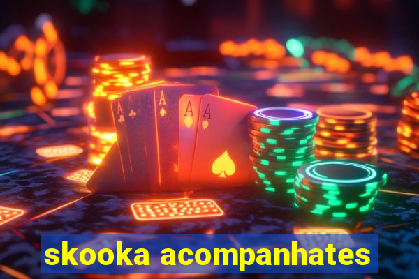 skooka acompanhates